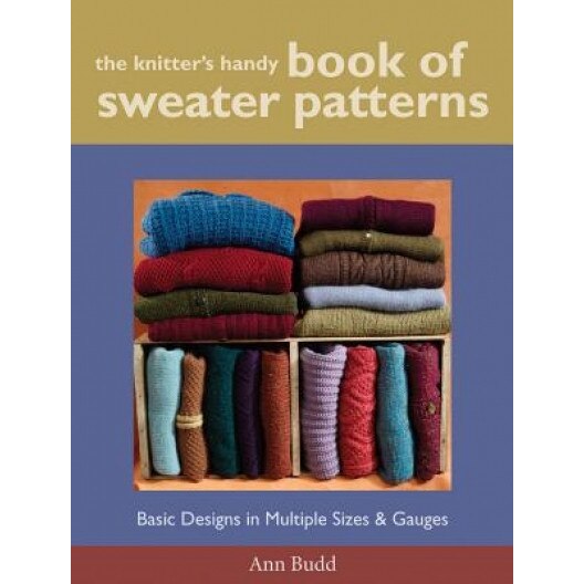 The Knitter's Handy Book of Sweater Patterns: Basic Designs in Multiple Sizes & Gauges, Ann Budd