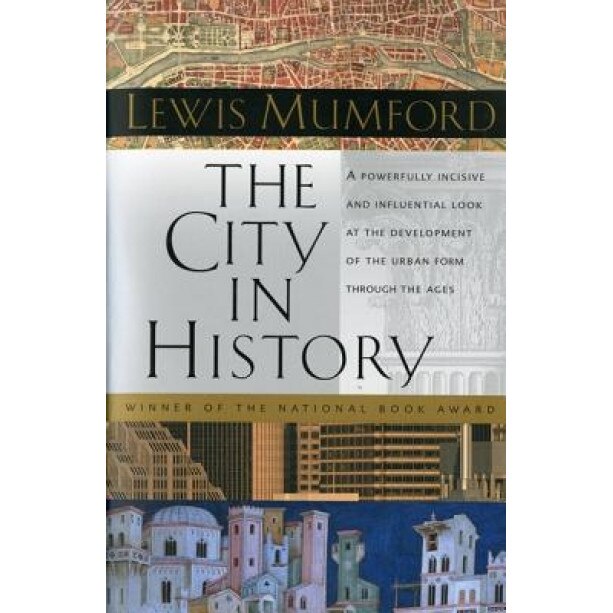 The City in History: Its Origins, Its Transformations, and Its Prospects, Lewis Mumford