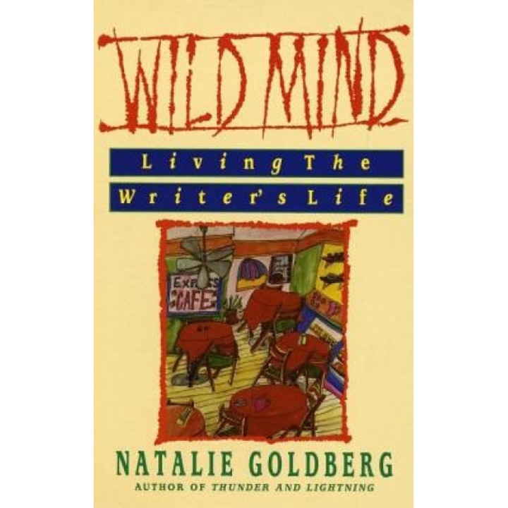 Wild Mind: Living the Writer's Life, Natalie Goldberg