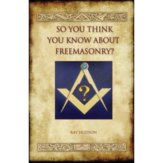 So You Think You Know about Freemasonry? (Aziloth Books), Ray Hudson (Author)