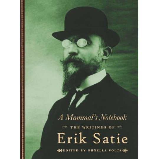 A Mammal's Notebook: The Writings of Erik Satie, Erik Satie (Author)