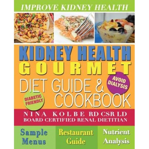 Kidney Health Gourmet Diet Guide & Cookbook, Nina Kolbe (Author)