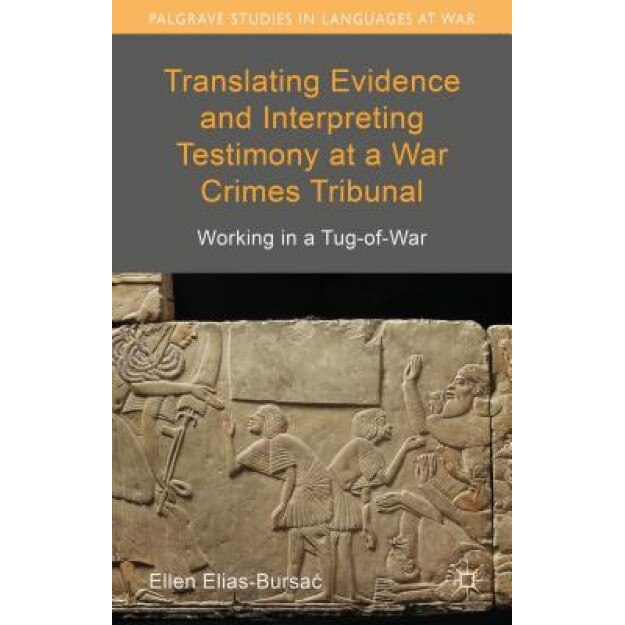 Translating Evidence and Interpreting Testimony at a War Crimes Tribunal: Working in a Tug-Of-War, Ellen Elias-Bursac (Author)