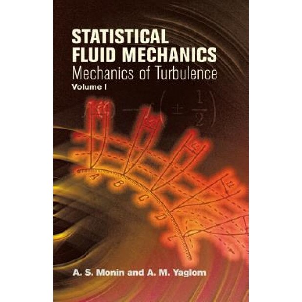Statistical Fluid Mechanics, Volume 1: Mechanics of Turbulence, A. S. Monin (Author)