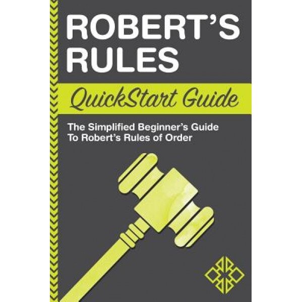 Robert's Rules QuickStart Guide: The Simplified Beginner's Guide to Robert's Rules of Order - Clydebank Business (Author)