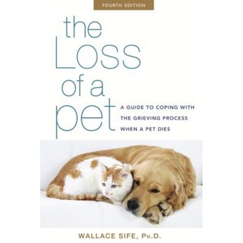 The Loss of a Pet: A Guide to Coping with the Grieving Process When a Pet Dies, Wallace Sife (Author) The Loss of a Pet: A Guide to Coping with the Grieving Process When a Pet Dies, Wallace Sife (Author)