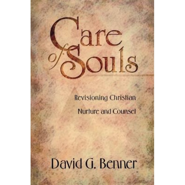 Care of Souls: Revisioning Christian Nurture and Counsel, David G. Benner
