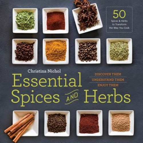 Essential Spices and Herbs: Discover Them, Understand Them, Enjoy Them, Christina Nichol (Author)