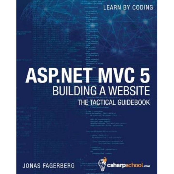 ASP.Net MVC 5 - Building a Website with Visual Studio 2015 and C Sharp: The Tactical Guidebook, Jonas Fagerberg (Author)