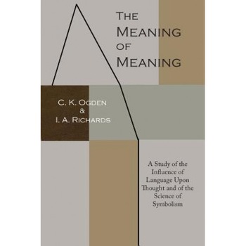 The Meaning of Meaning: A Study of the Influence of Language Upon Thought and of the Science of Symbolism, C. K. Ogden (Author) The Meaning of Meaning: A Study of the Influence of Language Upon Thought and of the Science of Symbolism, C. K. Ogden (Author)