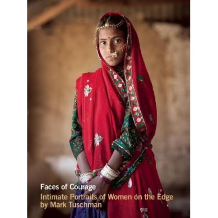 Faces of Courage: Intimate Portraits of Women on the Edge, Mark Tuschman (Photographer)