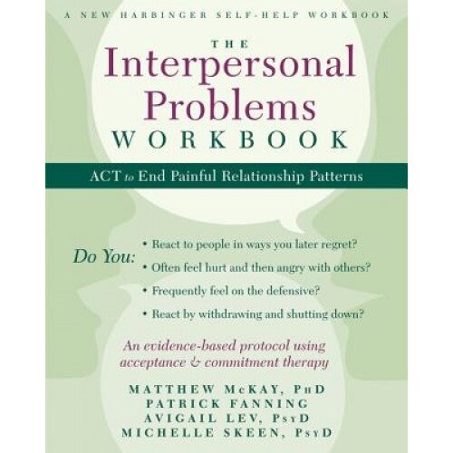 The Interpersonal Problems Workbook: ACT to End Painful Relationship Patterns, Matthew McKay (Author)