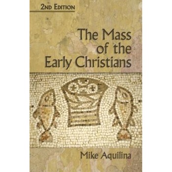 The Mass of the Early Christians, Mike Aquilina The Mass of the Early Christians, Mike Aquilina