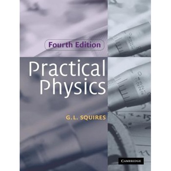 Practical Physics, Gordon Leslie Squires (Author) Practical Physics, Gordon Leslie Squires (Author)