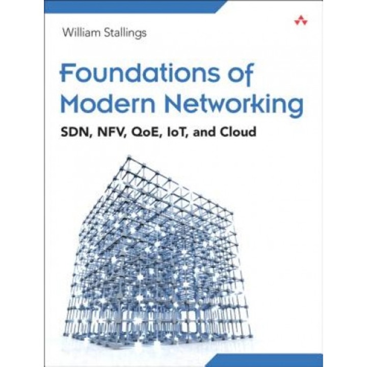 Foundations of Modern Networking: SDN, NFV, QoE, IoT, and Cloud - William Stallings (Author)