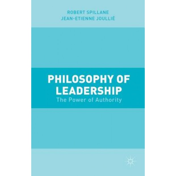 Philosophy of Leadership: The Power of Authority - Robert Spillane (Author)