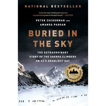 Buried in the Sky: The Extraordinary Story of the Sherpa Climbers on K2's Deadliest Day, Peter Zuckerman (Author) Buried in the Sky: The Extraordinary Story of the Sherpa Climbers on K2's Deadliest Day, Peter Zuckerman (Author)