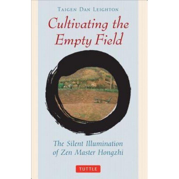 Cultivating the Empty Fields: The Silent Illumination of Zen Master Hongzhi,