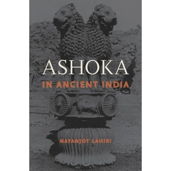 Ashoka in Ancient India, Nayanjot Lahiri (Author) Ashoka in Ancient India, Nayanjot Lahiri (Author)