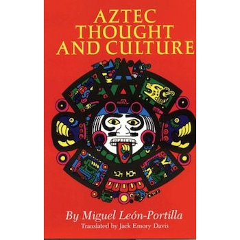 Aztec Thought and Culture: A Study of the Ancient Nahuatl Mind, Miguel Portilla, Miguel Lebon Portilla, Miguel Leon-Portilla Aztec Thought and Culture: A Study of the Ancient Nahuatl Mind, Miguel Portilla, Miguel Lebon Portilla, Miguel Leon-Portilla