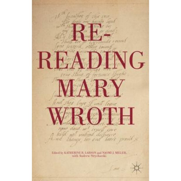 Re-Reading Mary Wroth, Katherine R., Dr Larson (Editor)