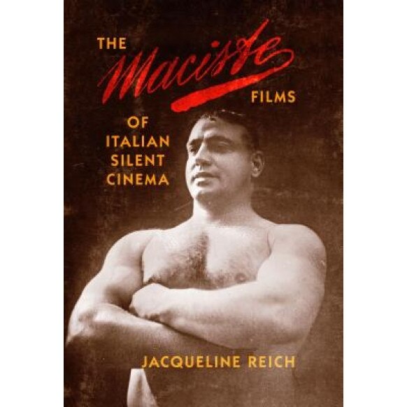 The Maciste Films of Italian Silent Cinema, Jacqueline Reich (Author)