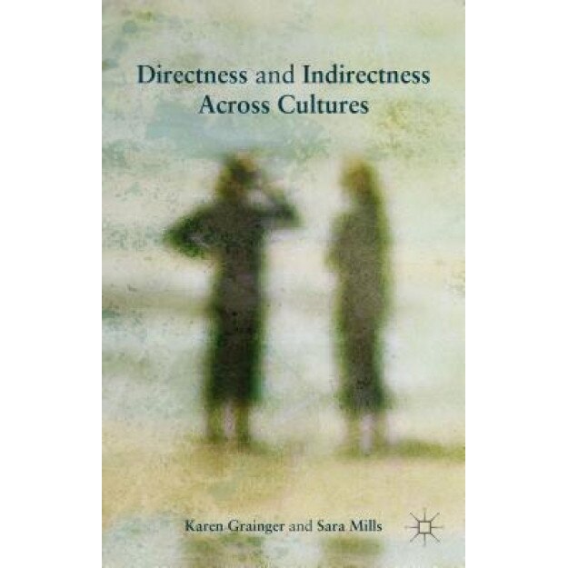 Directness and Indirectness Across Cultures, Karen Grainger (Author)