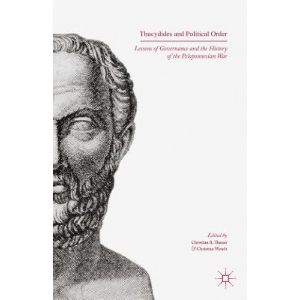 Thucydides and Political Order: Lessons of Governance and the History of the Peloponnesian War, Christian R. Thauer (Editor)