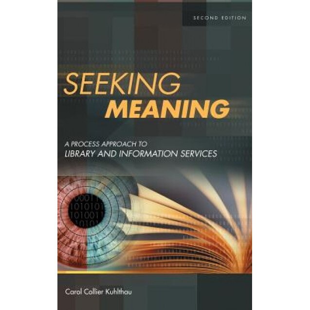 Seeking Meaning: A Process Approach to Library and Information Services, Carol Collier Kuhlthau (Author)
