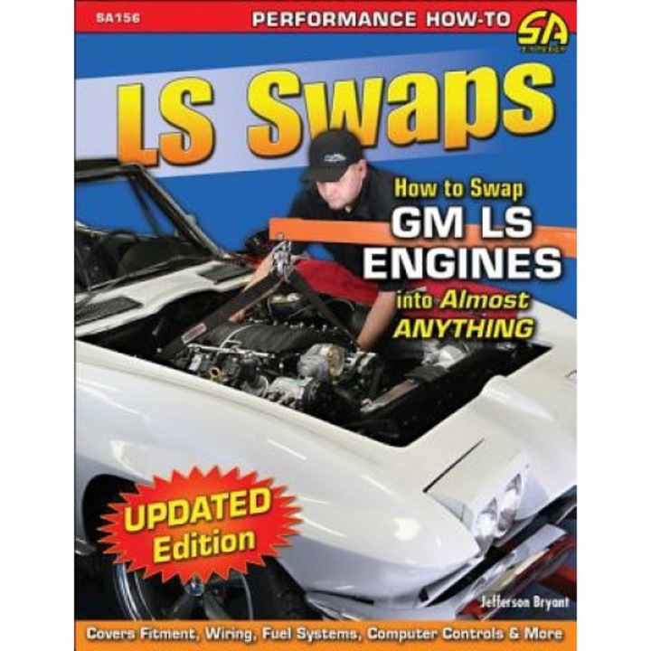 LS Swaps: How to Swap GM LS Engines Into Almost Anything, Jefferson Bryant (Author)
