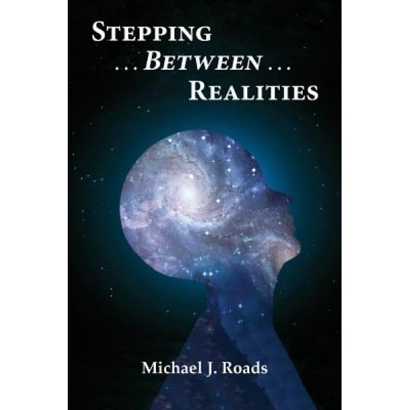 Stepping Between Realities - Michael J. Roads (Author)