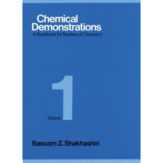 Chemical Demonstrations, Volume 1: A Handbook for Teachers of Chemistry, Bassam Z. Shakhashiri (Author)