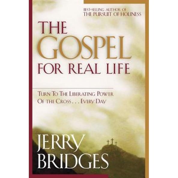 The Gospel for Real Life: Turn to the Liberating Power of the Cross...Every Day, Jerry Bridges, Gerald Bridges