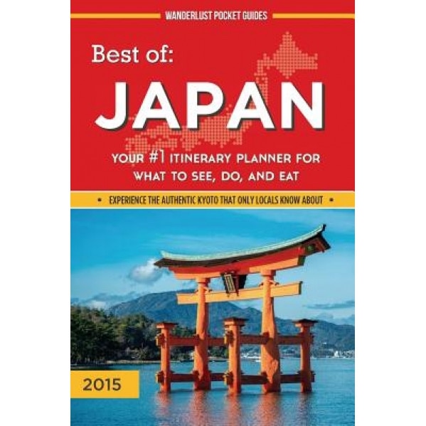 Best of Japan: Your #1 Itinerary Planner for What to See, Do, and Eat in Japan, Wanderlust Pocket Guides (Author)