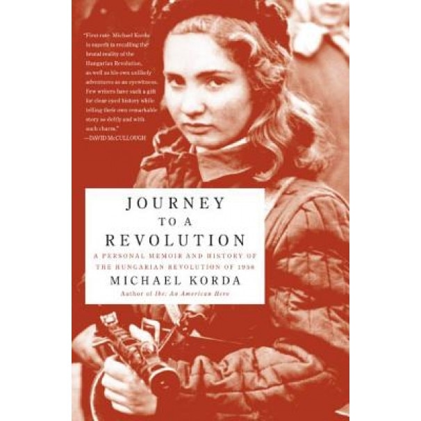 Journey to a Revolution: A Personal Memoir and History of the Hungarian Revolution of 1956, Michael Korda (Author)