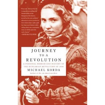 Journey to a Revolution: A Personal Memoir and History of the Hungarian Revolution of 1956, Michael Korda (Author) Journey to a Revolution: A Personal Memoir and History of the Hungarian Revolution of 1956, Michael Korda (Author)