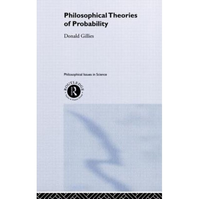 Philosophical Theories of Probability, Donald Gillies (Author)