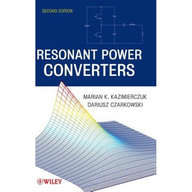 Resonant Power Converters, Marian Kazimierczuk (Author)