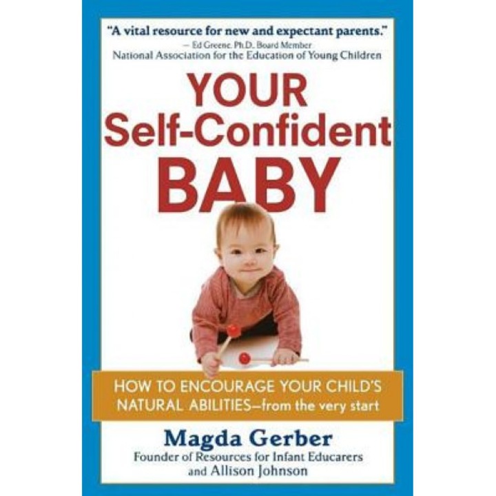 Your Self-Confident Baby: How to Encourage Your Child's Natural Abilities -- From the Very Start, Magda Gerber (Author)