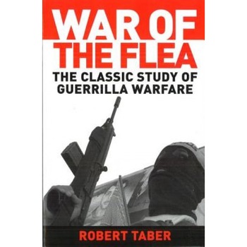 War of the Flea: The Classic Study of Guerrilla Warfare, Robert Taber War of the Flea: The Classic Study of Guerrilla Warfare, Robert Taber