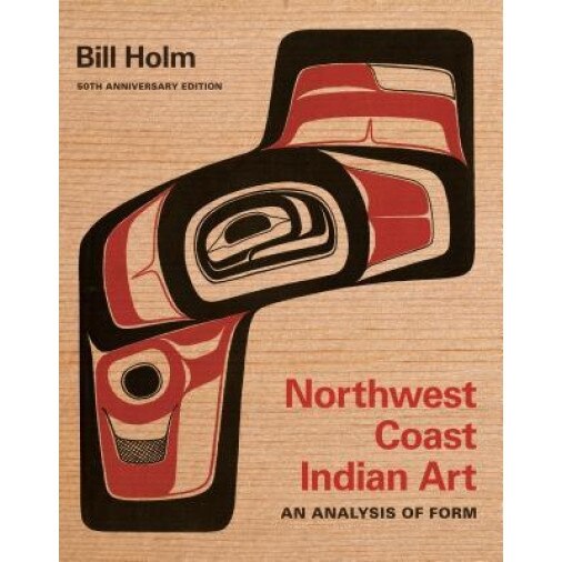 Northwest Coast Indian Art: An Analysis of Form, Bill Holm (Author)