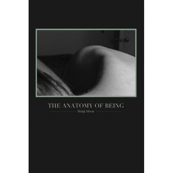 The Anatomy of Being: (Poetry from 2011-2013), Shinji Moon (Author)