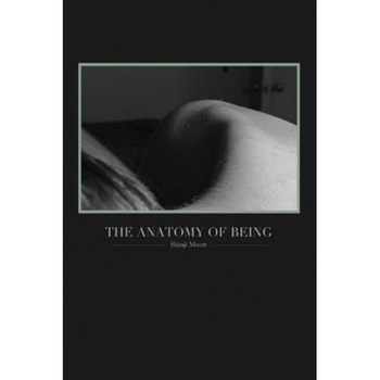 The Anatomy of Being: (Poetry from 2011-2013), Shinji Moon (Author) The Anatomy of Being: (Poetry from 2011-2013), Shinji Moon (Author)