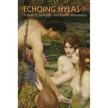 Echoing Hylas: A Study in Hellenistic and Roman Metapoetics, Mark Heerink (Author) Echoing Hylas: A Study in Hellenistic and Roman Metapoetics, Mark Heerink (Author)