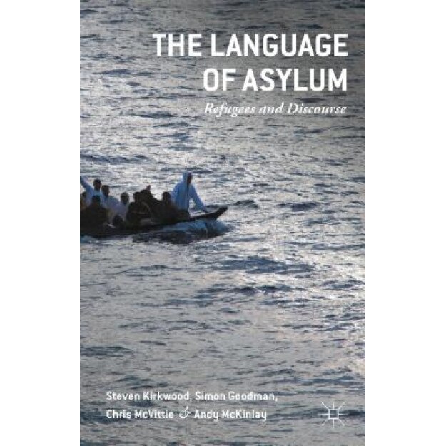 The Language of Asylum: Refugees and Discourse, Chris McVittie (Author)