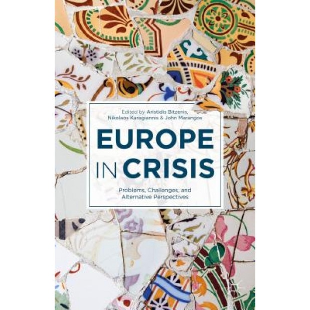 Europe in Crisis: Problems, Challenges, and Alternative Perspectives, Aristidis Bitzenis (Editor)