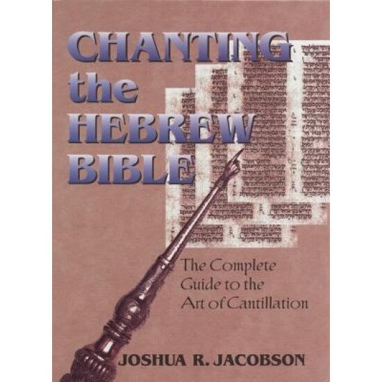 Chanting the Hebrew Bible (Complete Edition): The Complete Guide to the Art of Cantillation [With CD], Joshua Jacobson (Author)