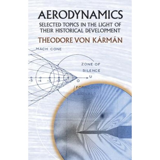 Aerodynamics: Selected Topics in the Light of Their Historical Development, Theodore Von Karman (Author)