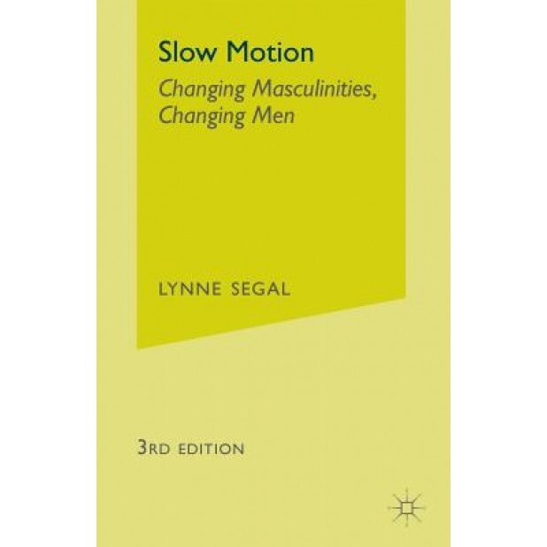 Slow Motion: Changing Masculinities, Changing Men, Lynne Segal (Author)