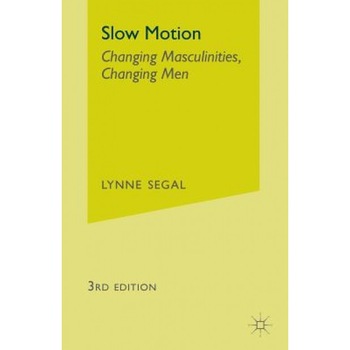 Slow Motion: Changing Masculinities, Changing Men, Lynne Segal (Author) Slow Motion: Changing Masculinities, Changing Men, Lynne Segal (Author)
